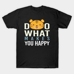 Do What Makes You Happy T-Shirt